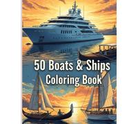 50 Boats & Ships Coloring Book: “A Creative Journey Across the World’s Most Fascinating Vessels”