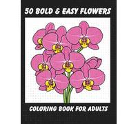 50 Bold & Easy Flowers Coloring Book for Adults: Simple & Calming Stress Relief Designs with Positive Affirmations