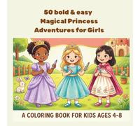 50 Bold & Easy Magical Princess Adventures for Girls: A Coloring Book for Kids 4-8 (50 Little Adventures)