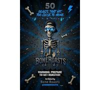 50 Bone Roasts: A Skeleton's Guide to Roasting Everyone: The Deadpan Roasts That Hit Too Close to Home