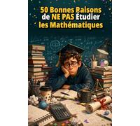 50 Bonnes Raisons de NE PAS Étudier les Mathématiques