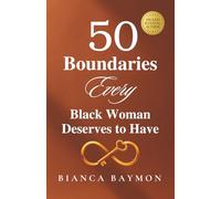 50 Boundaries Every Black Woman Deserves to Have: A Healing Guide to Reclaiming Your Voice, Power, and Peace