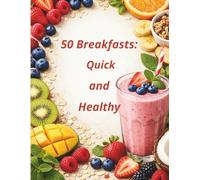 50 Breakfasts: Quick and Healthy
