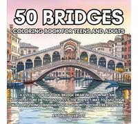 50 Bridges Coloring Book For Teens And Adults: A collection of cool bridge drawings for art and architecture enthusiasts. It's the perfect way to take ... Coloring Book Series For Teens And Adults)