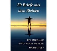 50 Briefe aus dem Bleiben: bis hierher und noch weiter: 2