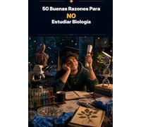 50 Buenas Razones Para NO Estudiar Biología: 5 (Libros de graduación)
