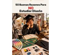 50 Buenas Razones Para NO Estudiar Diseño (Libros de graduación)