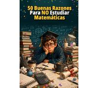 50 Buenas Razones Para NO Estudiar Matemáticas (Libros de graduación)