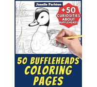 50 Buffleheads Coloring Pages Book for Kids and Adults: +50 Amazing Facts about this Sea Duck. Coloring Book for Children and Elementary School. Color and Learn with Janelle - Animals - Vol. 353