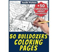 50 Bulldozers Coloring Pages Book for Kids and Adults: +50 Amazing Facts about Bulldozers. Coloring Book for Children and Grown-Ups. Color and Learn with Janelle - Vehicles - Vol. 26