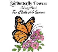 50 butterfly Flowers Coloring Book for Adults and Seniors: Large print Easy Flowers and Butterflies Coloring Book for Adults, Seniors and Women.for Relaxation & Stress Relief