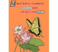 50 butterfly Flowers Coloring Book for Adults and Seniors: Large print Easy Flowers and Butterflies Coloring Book for Adults, Seniors and Women.for Relaxation & Stress Relief