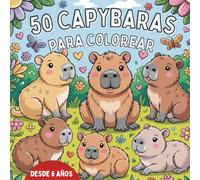 50 Capibaras para Colorear - El Gran Libro de Actividades para Niños a Partir de 6 Años: Hechos curiosos, dibujos adorables y momentos creativos para aprender jugando