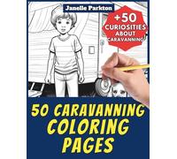 50 Caravanning Coloring Pages Book for Kids and Adults: +50 Amazing Facts about Caravanning. Coloring Book for Children and Grown-Ups. Color and Learn with Janelle - Nature and activities - Vol. 8