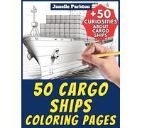 50 Cargo Ships Coloring Pages for Kids and Adults: +50 Fun Facts about these Merchant Watercrafts. Coloring Book for Children and Men and Women. Color and Learn with Janelle - Vehicles - Vol. 108