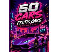 50 Cars Exotic Cars Coloring Book: Exotic Supercars Coloring Book for Adults & Teens | Neon Hypercars, Luxury Dream Machines & Cinematic Car Scenes