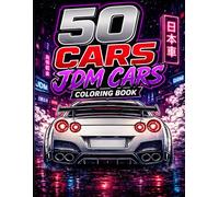50 Cars JDM Cars Coloring Book: 50 High-Performance Japanese Cars to Color - JDM Legends, Tuned Builds, Drift Machines & Street Racing Icons for Teens & Adults