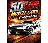 50 Cars Muscle Cars Coloring Book: 50 High-Power American Muscle Cars to Color - Classic V8 Legends, Burnout Machines & Street Racing Icons for Teens & Adults