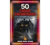 50 Casas encantadas: Mansiones, hospitales y edificios donde el terror sigue vivo: investigaciones y testimonios reales de actividad paranormal (La Gran Biblioteca del Misterio)