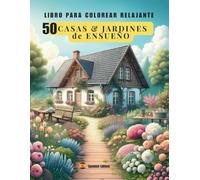 50 CASAS & JARDINES de ENSUEÑO: LIBRO PARA COLOREAR RELAJANTE