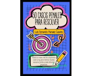 50 Casos Penales para Resolver: Práctica para Juicios Orales