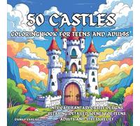 50 Castles Coloring Book For Teens And Adults: Intricate Fantasy Castle Designs: Relaxing, Detailed Scenes for Teens, Adults And Stress Relief (50 ... Coloring Book Series For Teens And Adults)