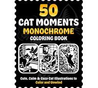 50 Cat Moments Monochrome Coloring Book: Cute, Calm & Cozy Cat Illustrations to Color and Unwind