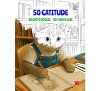 50 CATITUDE: Funny Cats Coloring Book / Livre de Coloriage de Chats Drôles: 50 Hilarious & Sassy Felines for Kids and Adults. 50 chats rigolos et pleins d'attitude pour petits et grands.