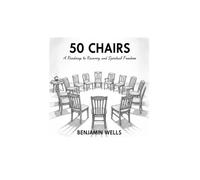 50 Chairs: A Roadmap to Recovery and Spiritual Freedom