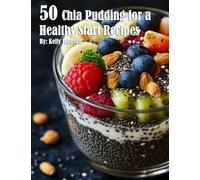 50 Chia Pudding for a Healthy Start Recipes