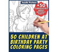 50 Children at Birthday Party Coloring Pages for Kids and Adults: +50 Amazing Facts about Birthday Party. Coloring Book for Children and Men and ... Janelle - Nature and Activities - Vol. 96