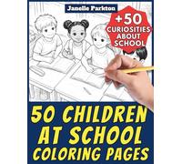 50 Children at School Coloring Pages for Kids and Adults: +50 Amazing Facts about School. Coloring Book Also for Teen Boys and Girls. Color and Learn with Janelle - Nature and Activities - Vol. 99