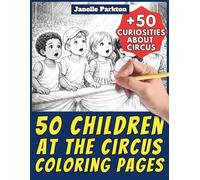 50 Children at the Circus Coloring Pages for Kids and Adults: +50 Incredible Facts about Circus. Coloring Book for Children and Relaxation. Color and ... Janelle - Nature and Activities - Vol. 94