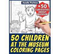 50 Children at the Museum Coloring Pages for Kids and Adults: +50 Amazing Facts about Museums. Coloring Book for Children and Seniors. Color and Learn with Janelle - Nature and Activities - Vol. 110