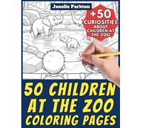 50 Children at the Zoo Coloring Pages for Kids and Adults: +50 Incredible Facts about Kids at the Zoo. Coloring Book for Children and Mature. Color ... Janelle - Nature and Activities - Vol. 92