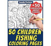 50 Children Fishing Coloring Pages for Kids and Adults: +50 Curiosities about Fishing. Coloring Book for Children and Relaxation. Color and Learn with Janelle - Nature and Activities - Vol. 121