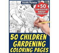 50 Children Gardening Coloring Pages for Kids and Adults: +50 Awesome Facts about Gardening. Coloring Book for Children and Old Men. Color and Learn with Janelle - Nature and Activities - Vol. 112