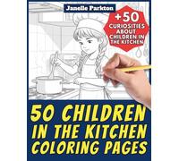 50 Children in the Kitchen Coloring Pages for Kids and Adults: +50 Incredible Facts about Boys and Girls in the Kitchen. Coloring Book for Children ... Janelle - Nature and Activities - Vol. 87