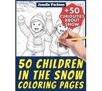 50 Children in the Snow Coloring Pages for Kids and Adults: +50 Fun Facts about Snow. Coloring Book for Children and Older Kids. Color and Learn with Janelle - Nature and Activities - Vol. 98