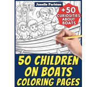 50 Children on Boats Coloring Pages for Kids and Adults: +50 Awesome Facts about Boats. Coloring Book for Children and Old Men/Women. Color and Learn with Janelle - Nature and Activities - Vol.