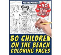 50 Children on the Beach Coloring Pages for Kids and Adults: +50 Amazing Facts about Kids at the Seaside. Coloring Book for Children and Men and ... Janelle - Nature and Activities - Vol. 90