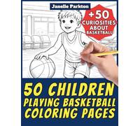 50 Children Playing Basketball Coloring Pages for Kids and Adults: +50 Incredible Facts about Basketball. Coloring Book for Young and Mature People. ... Janelle - Nature and Activities - Vol. 107