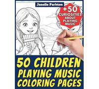 50 Children Playing Music Coloring Pages for Kids and Adults: +50 Amazing Facts about Playing Musical Instruments. Coloring Book for Children and ... Janelle - Nature and Activities - Vol. 117