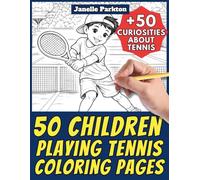 50 Children Playing Tennis Coloring Pages for Kids and Adults: +50 True Facts about Tennis. Coloring Book for Boys, Girls and Young Adults. Color and ... Janelle - Nature and Activities - Vol. 126