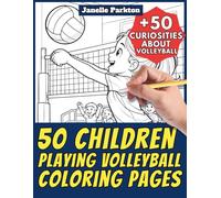 50 Children Playing Volleyball Coloring Pages for Kids and Adults: +50 Amazing Facts about Volley. Coloring Book for Children and Young Boys/Girls. ... Janelle - Nature and Activities - Vol. 127