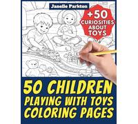 50 Children Playing with Toys Coloring Pages for Kids and Adults: +50 Amazing Facts about Toys. Coloring Book for Children and Young Boys/Girls. Color ... Janelle - Nature and Activities - Vol. 115