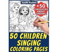 50 Children Singing Coloring Pages for Kids and Adults: +50 Awesome Facts about Singing. Coloring Book for Children and Old Women. Color and Learn with Janelle - Nature and Activities - Vol. 119