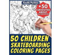 50 Children Skateboarding Coloring Pages for Kids and Adults: +50 Fun Facts about Skateboarding. Coloring Book for Boys and Girls. Color and Learn with Janelle - Nature and Activities - Vol. 125