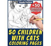50 Children with Cats Coloring Pages for Kids and Adults: +50 Awesome Facts about Children with Cats. Coloring Book for Children and Family. Color and ... Janelle - Nature and Activities - Vol. 85