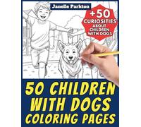 50 Children with Dogs Coloring Pages for Kids and Adults: +50 Amazing Facts about Boys and Girls with Dogs. Coloring Book for Children and Family. ... Janelle - Nature and Activities - Vol. 84